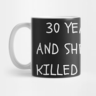 30 years in and she hasn't killed me yet Mug